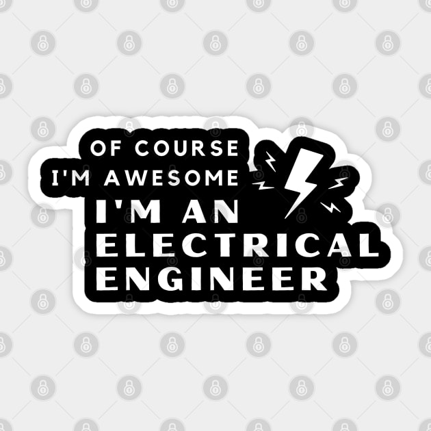 Of Course I'm Awesome, I'm An Electrical Engineer Sticker by PRiley